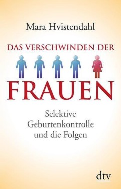 Mara Hvistendahl: Das Veschwinden der Frauen. Selektive Geburtenkontrolle und die Folgen. dtv, München 2013, 424 Seiten, 24,90 Euro.